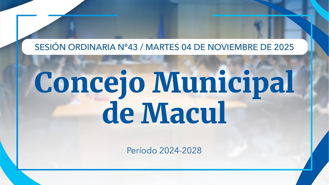 Concejo Municipal de Macul / Sesión Ordinaria Nº43 / 04-11-2025