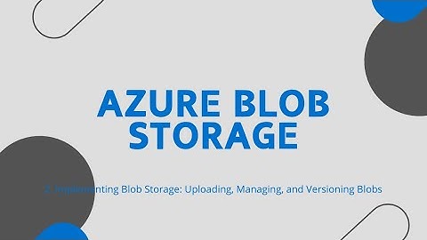 Implementing Blob Storage  |  Uploading, Managing, Soft Delete and Versioning Blobs