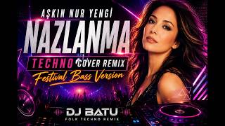 Aşkın Nur Yengi - Nazlanma | Techno Cover Remix 🔥 DJ Batu | Festival Bass Version (2026)