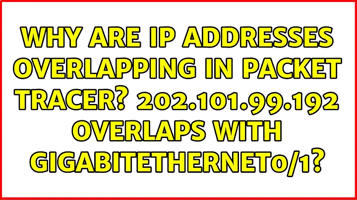 Why are ip addresses overlapping in packet tracer? 202.101.99.192 overlaps with GigabitEthernet0/1?