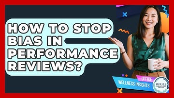 How To Stop Bias In Performance Reviews? - Office Wellness Insights