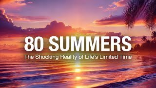 80 Summers: the shocking reality of life’s limited time.