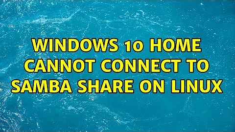 Windows 10 Home cannot connect to samba share on Linux