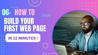 06 - How to build your first web page in 12 minutes!