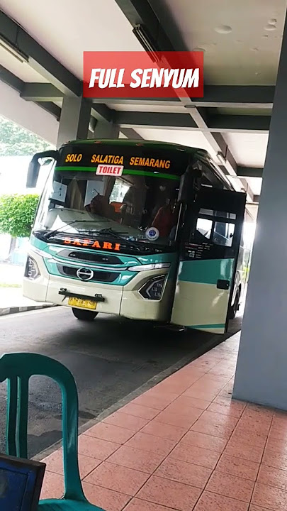 FULL SENYUM, SOLO SALATIGA SEMARANG, PERHENTIAN TERAKHIR TIRTONADI #terminaltirtonadi #safarilux