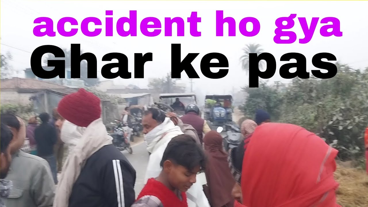 Accident ho gya ghar ke pas hai 😭😱