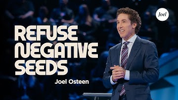Refuse Negative Seeds | Joel Osteen