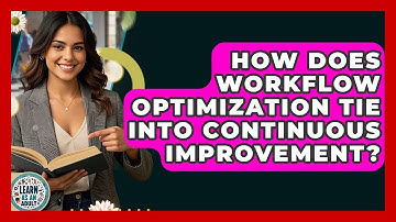 How Does Workflow Optimization Tie Into Continuous Improvement? - Learn As An Adult