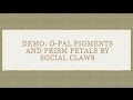 Demo of Social Claws Opal Pigments and Prism Petals