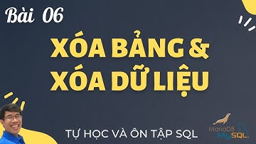 Học SQL 06. Cách xóa bảng câu lệnh DROP TABLE và xóa dữ liệu bảng bằng câu lệnh TRUNCATE TABLE