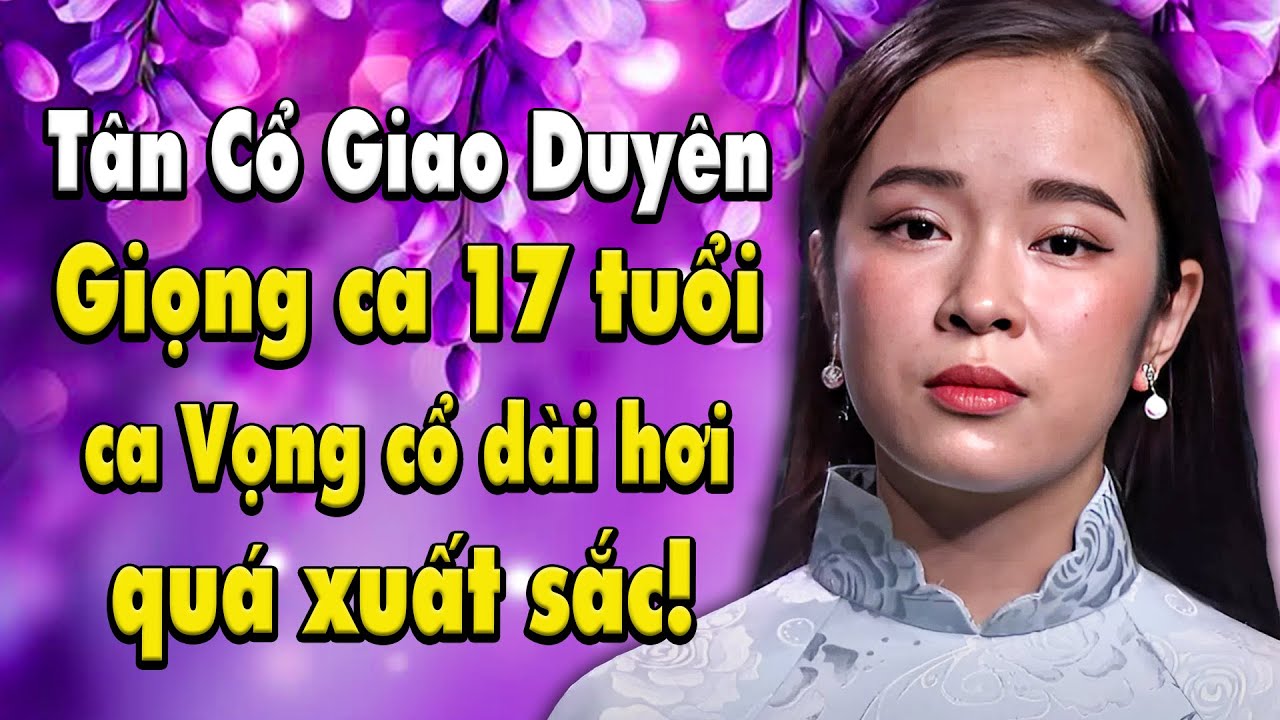 VỌNG CỔ HƠI DÀI QUÁ XUẤT SẮC từ giọng ca chỉ mới 17 TUỔI nghe cứ phải RÙNG MÌNH LIÊN TỤC | MÊ CA CỔ