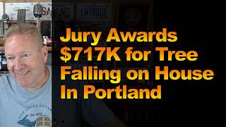 Jury Awards $717K for Tree Falling on House In Portland