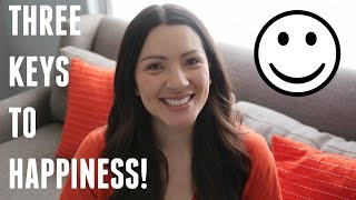 MY THREE KEYS TO HAPPINESS!