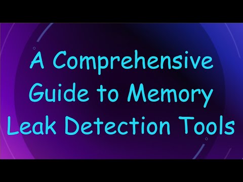 A Comprehensive Guide to Memory Leak Detection Tools