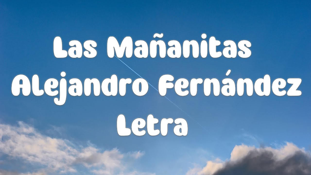 Las Mañanitas Vicente Y Alejandro Fernandez Letra