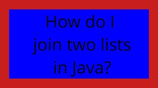 How do I join two lists in Java
