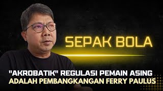 "akrobatik" Regulasi Pemain Asing Adalah Pembangkangan Ferry Paulus