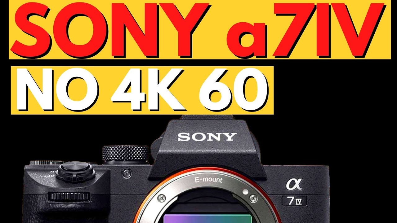 Sony a7 IV - No 4K 60 & Delayed Again? - YouTube