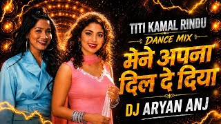 Maine Apna Dil De Diya | Dance Mix | Titi Kamal | DEEJAY RN ANJ