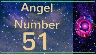 Angel Number 51: The Meanings of Angel Number 51 Profile