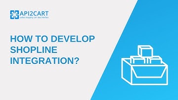 How To Develop Shopline Integration? I API2Cart