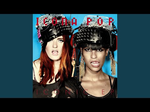 Icona Pop — Ready For The Weekend
