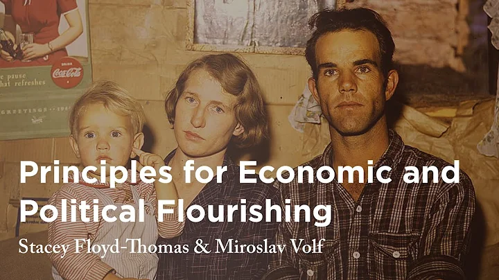 Principles for Economic and Political Flourishing - Stacey Floyd-Thomas & Miroslav Volf