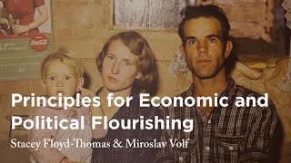 Principles for Economic and Political Flourishing - Stacey Floyd-Thomas &amp; Miroslav Volf