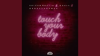Touch Your Body - Shivam Bhatia, DUALL, Dropstadamus