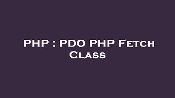 PHP : PDO PHP Fetch Class