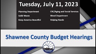 Shawnee County Kansas Budget Hearings  2023/07/11