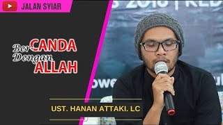 Bercanda Dengan Allah-Ustadz Hanan Attaki