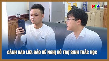 Cảnh báo lừa đảo đề nghị hỗ trợ sinh trắc học | Tin tức Phú Thọ