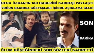 Ufuk Özkanın Kardeşi Acı Haberi Verdi Umut Özkanda Açıklama Ameliyat Oldu Doktorları Son Durum Acı