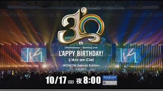 L'Arc～en～Ciel「30th L'Anniversary Starting Live “L'APPY BIRTHDAY!”」 -WOWOW Special Edition-