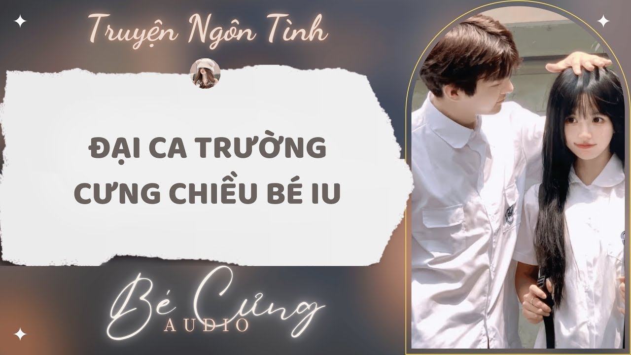 Truyện Audio || Đại Ca Trường Cưng Chiều Bé Iu || Bé Cưng Audio