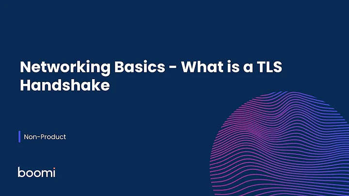 Non-Product - Networking Basics - What is a TLS Handshake
