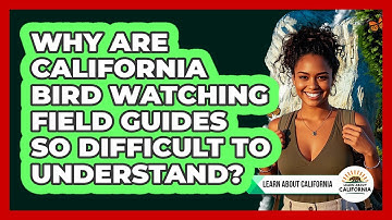 Why Are California Bird Watching Field Guides So Difficult To Understand? - Learn About California