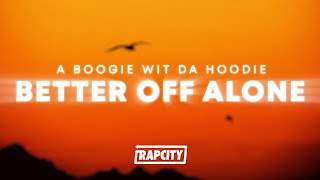 A Boogie Wit da Hoodie - Better Off Alone (Lyrics)