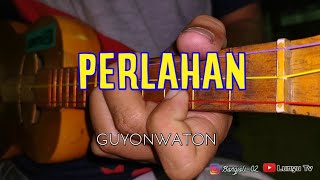 PERLAHAN - GUYONWATON KENTRUNG COVER BY LTV