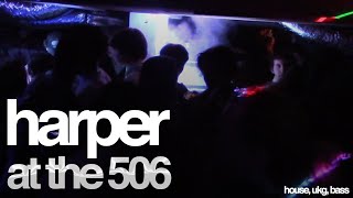 Harper @ The 506 | House, UKG, Bass