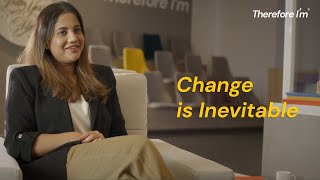 Change is inevitable. Therefore I'm