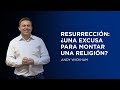 Resurrección: ¿una excusa para montar una religión? | Andy Wickham