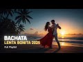 Bachata Lenta Bonita 2025 💕 Música Nueva para Enamorados – Full Playlist