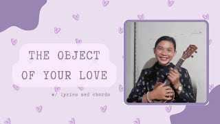 Video thumbnail of "THE OBJECT OF YOUR LOVE ♡  ukulele cover with lyrics + chords"