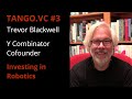 Tango.vc #3: Investing in Robotics with Y Combinator founder Trevor Blackwell