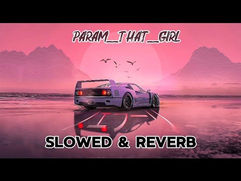 THAT GIRL || SLOWED & REVERB [ PARAM ] - YouTube