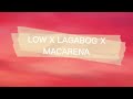 LOW X LAGABOG X MACARENA MP3    [ edited] barrera