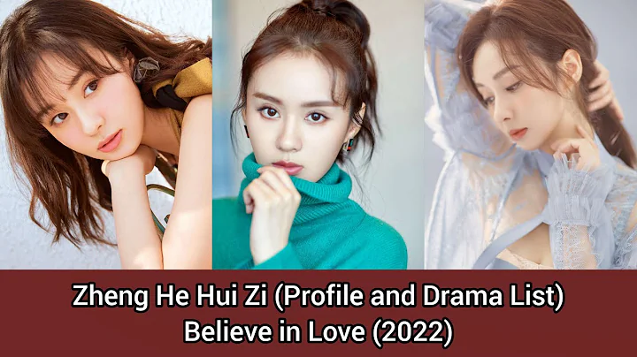 Zheng He Hui Zi 郑合惠子 (Profile and Drama List) Believe in Love (2022) - DayDayNews