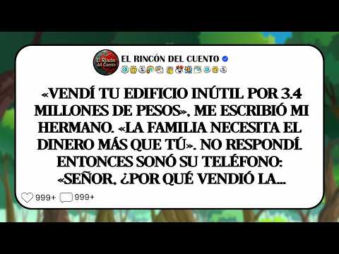 Mensaje de su hermano: «vendí tu edificio vacío, necesitábamos el dinero». Él no sabía que valía...